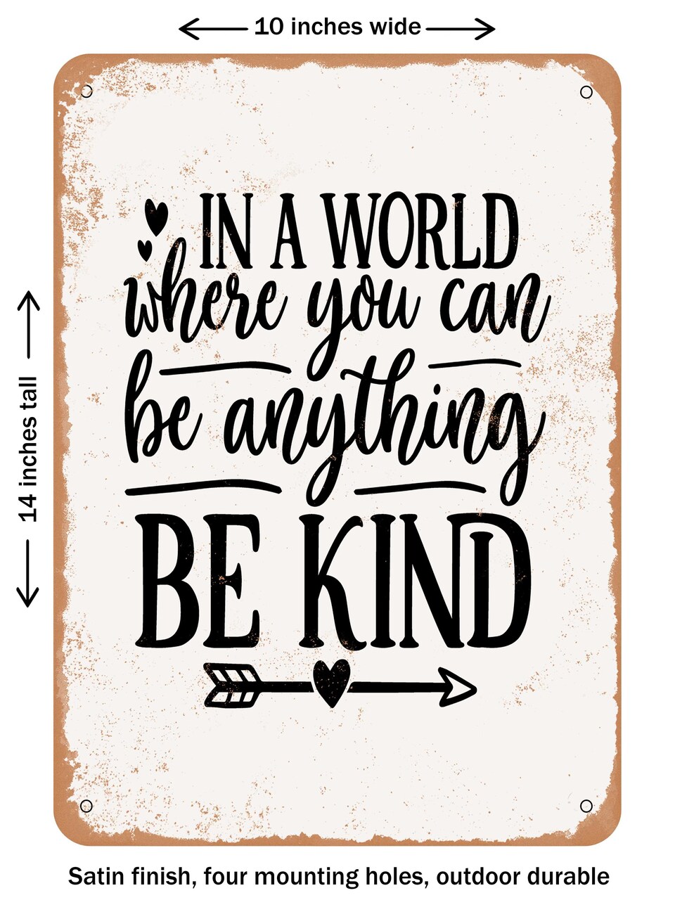 DECORATIVE METAL SIGN - In a World Where You Can Be Anything Be Kind - Vintage Rusty Look
